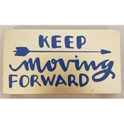 KEEP MOVING FORWARD